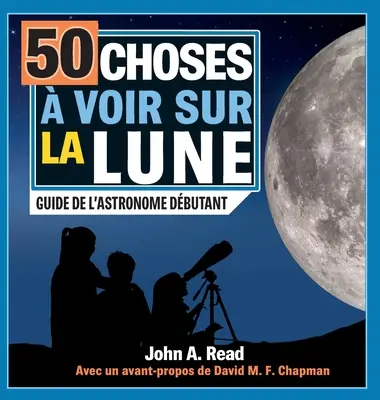 50 Dinge, die man auf der Mondoberfläche sehen kann: Leitfaden für Astronomen in der Praxis - 50 choses  voir sur la Lune: Guide de l'astronome dbutant