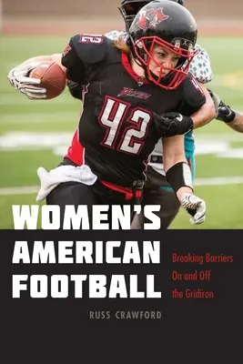 American Football der Frauen: Überwindung von Barrieren auf und abseits des Spielfelds - Women's American Football: Breaking Barriers on and Off the Gridiron