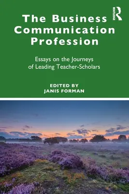 Der Beruf des Wirtschaftskommunikators: Essays über die Reisen von führenden Lehrern und Wissenschaftlern - The Business Communication Profession: Essays on the Journeys of Leading Teacher-Scholars