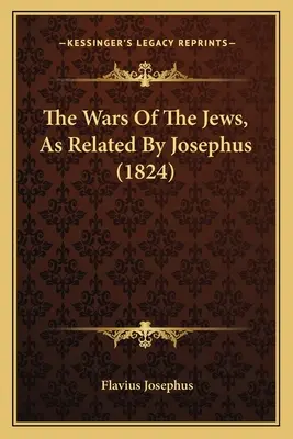 Die Kriege der Juden, wie von Josephus erzählt (1824) - The Wars Of The Jews, As Related By Josephus (1824)