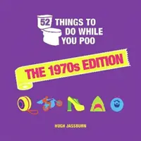 52 Dinge, die man tun kann, während man kackt - Die 1970er Ausgabe - 52 Things to Do While You Poo - The 1970s Edition