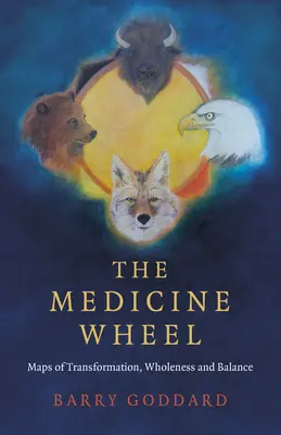Das Medizinrad: Karten der Transformation, der Ganzheit und des Gleichgewichts - The Medicine Wheel: Maps of Transformation, Wholeness and Balance