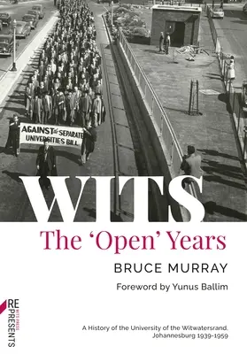 Witze: Die 'offenen' Jahre: Eine Geschichte der Universität von Witwatersrand, Johannesburg 1939-1959 - Wits: The 'Open' Years: A History of the University of the Witwatersrand, Johannesburg 1939-1959