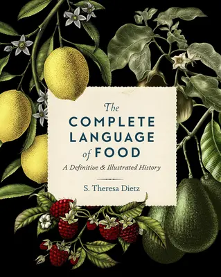 Die vollständige Sprache der Lebensmittel: Eine endgültige und illustrierte Geschichte Band 10 - The Complete Language of Food: A Definitive & Illustrated History Volume 10