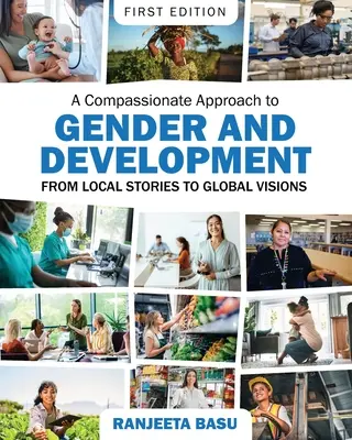 Ein mitfühlender Ansatz für Gender und Entwicklung: Von lokalen Geschichten zu globalen Visionen - A Compassionate Approach to Gender and Development: From Local Stories to Global Visions