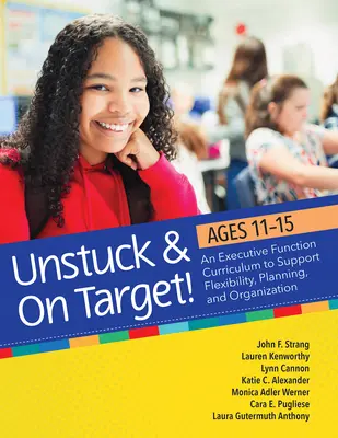 Aufgestanden und auf dem richtigen Weg! 11-15 Jahre: Ein Lehrplan für Exekutivfunktionen zur Förderung von Flexibilität, Planung und Organisation - Unstuck and on Target! Ages 11-15: An Executive Function Curriculum to Support Flexibility, Planning, and Organization