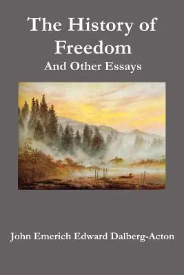 Die Geschichte der Freiheit. und andere Essays - The History of Freedom. and Other Essays