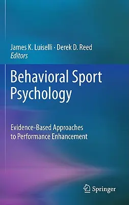 Verhaltensbasierte Sportpsychologie: Evidenzbasierte Ansätze zur Leistungsverbesserung - Behavioral Sport Psychology: Evidence-Based Approaches to Performance Enhancement