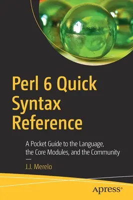 Perl 6 Schnelle Syntax-Referenz: Ein Taschenführer zur Sprache, den Kernmodulen und der Gemeinschaft - Perl 6 Quick Syntax Reference: A Pocket Guide to the Language, the Core Modules, and the Community