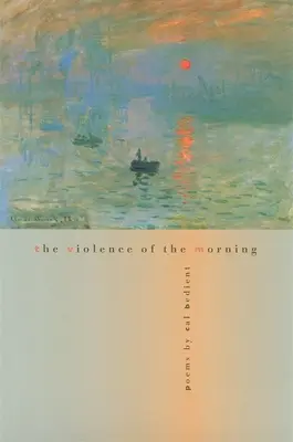 Die Gewalt des Morgens: Gedichte - The Violence of the Morning: Poems