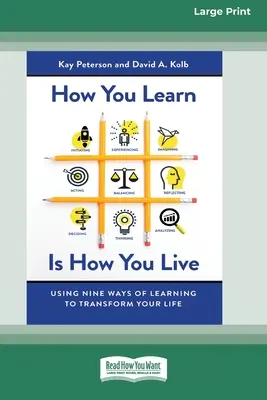 Wie du lernst, so lebst du: Neun Wege des Lernens, um Ihr Leben zu verändern (16pt Large Print Edition) - How You Learn Is How You Live: Using Nine Ways of Learning to Transform Your Life (16pt Large Print Edition)