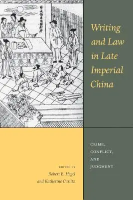 Schrift und Recht im spätkaiserlichen China: Verbrechen, Konflikt und Urteil - Writing and Law in Late Imperial China: Crime, Conflict, and Judgment