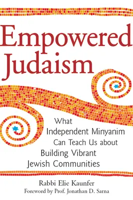 Gestärktes Judentum: Was unabhängige Minjanim uns über den Aufbau lebendiger jüdischer Gemeinden lehren können - Empowered Judaism: What Independent Minyanim Can Teach Us about Building Vibrant Jewish Communities