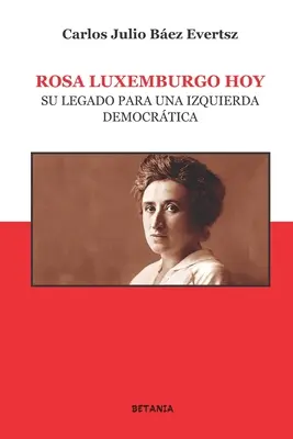 Rosa Luxemburgo heute: Ihr Vermächtnis für eine demokratische Linke - Rosa Luxemburgo hoy: Su legado para una izquierda democrtica