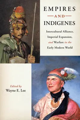 Imperien und Indigene: Interkulturelle Allianz, imperiale Expansion und Kriegsführung in der frühen Neuzeit - Empires and Indigenes: Intercultural Alliance, Imperial Expansion, and Warfare in the Early Modern World