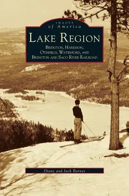 Seengebiet: Bridgton, Harrison, Otisfield, Waterford und Bridgton und Saco River Railroad - Lake Region: Bridgton, Harrison, Otisfield, Waterford, and Bridgton and Saco River Railroad