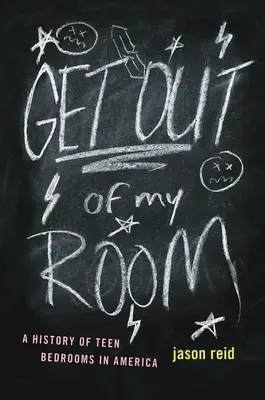 Raus aus meinem Zimmer! Eine Geschichte des Jugendzimmers in Amerika - Get Out of My Room!: A History of Teen Bedrooms in America