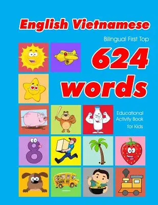 Englisch - Vietnamesisch Bilingual First Top 624 Words Educational Activity Book for Kids: Einfache Vokabel-Lernkarten am besten für Kleinkinder Babys tod - English - Vietnamese Bilingual First Top 624 Words Educational Activity Book for Kids: Easy vocabulary learning flashcards best for infants babies tod