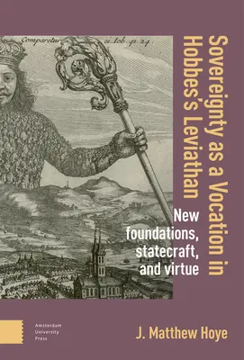 Souveränität als Berufung in Hobbes' Leviathan: Neue Stiftungen, Staatskunst und Tugend - Sovereignty as a Vocation in Hobbes's Leviathan: New Foundations, Statecraft, and Virtue