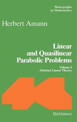 Lineare und quasilineare parabolische Probleme: Band I: Abstrakte lineare Theorie - Linear and Quasilinear Parabolic Problems: Volume I: Abstract Linear Theory
