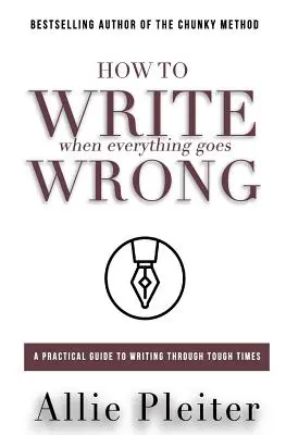 Wie man SCHREIBT, wenn alles schief geht: Ein praktischer Leitfaden zum Schreiben in schwierigen Zeiten - How to WRITE When Everything Goes WRONG: A Practical Guide to Writing Through Tough Times