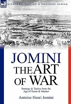 Die Kunst des Krieges: Strategie und Taktik aus dem Zeitalter von Pferd und Muskete - The Art of War: Strategy & Tactics from the Age of Horse & Musket