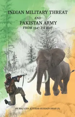 Indische militärische Bedrohung und die pakistanische Armee: Von 1947 bis 2017 (Hussain Shah Generalmajor (R) Syed Ithar) - Indian Military Threat And Pakistan Army: From 1947 to 2017 (Hussain Shah Maj Gen (R) Syed Ithar)