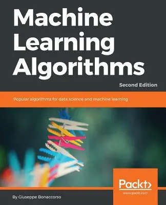 Algorithmen für maschinelles Lernen - Zweite Auflage: Beliebte Algorithmen für Datenwissenschaft und maschinelles Lernen, 2. - Machine Learning Algorithms - Second Edition: Popular algorithms for data science and machine learning, 2nd Edition