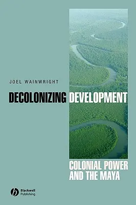 Dekolonisierung der Entwicklung: Koloniale Macht und die Maya - Decolonizing Development: Colonial Power and the Maya