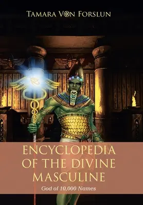 Enzyklopädie des göttlich-maskulinen Gottes der 10.000 Namen - Encyclopaedia of the the Divine Masculine God of 10,000 Names