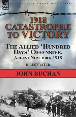 1918-Katastrophe bis zum Sieg: Band 2-Die alliierte Hundert-Tage-Offensive, August-November 1918 - 1918-Catastrophe to Victory: Volume 2-The Allied 'Hundred Days' Offensive, August-November 1918