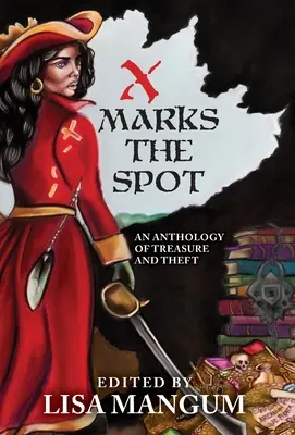 X markiert die Stelle: Eine Anthologie von Schätzen und Diebstählen - X Marks the Spot: An Anthology of Treasure and Theft