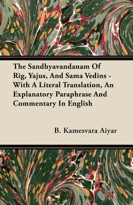 Das Sandhyavandanam der Rig-, Yajus- und Sama-Vedinen - Mit einer wörtlichen Übersetzung, einer erklärenden Paraphrase und einem Kommentar in englischer Sprache - The Sandhyavandanam of Rig, Yajus, and Sama Vedins - With a Literal Translation, an Explanatory Paraphrase and Commentary in English