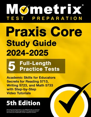 Praxis Core Study Guide 2024-2025 - 5 Praxistests in voller Länge, Akademische Fähigkeiten für Pädagogen Secrets for Reading 5713, Writing 5723, and Math 5733 - Praxis Core Study Guide 2024-2025 - 5 Full-Length Practice Tests, Academic Skills for Educators Secrets for Reading 5713, Writing 5723, and Math 5733