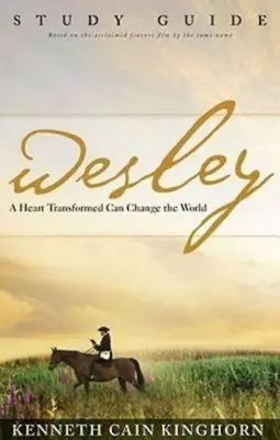 Wesley: Ein verwandeltes Herz kann die Welt verändern Studienführer - Wesley: A Heart Transformed Can Change the World Study Guide