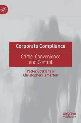 Unternehmens-Compliance: Verbrechen, Bequemlichkeit und Kontrolle - Corporate Compliance: Crime, Convenience and Control