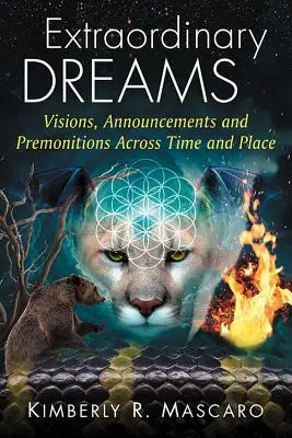 Außergewöhnliche Träume: Visionen, Ankündigungen und Vorahnungen über Zeit und Ort hinweg - Extraordinary Dreams: Visions, Announcements and Premonitions Across Time and Place