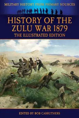 Geschichte des Zulukrieges 1879 - Die illustrierte Ausgabe - History of the Zulu War 1879 - The Illustrated Edition