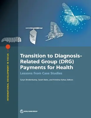 Der Übergang zu diagnosebezogenen Fallpauschalen (DRG) im Gesundheitswesen: Lehren aus Fallstudien - Transition to Diagnosis-Related Group (DRG) Payments for Health: Lessons from Case Studies