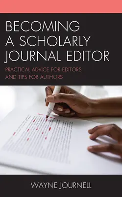 Herausgeber einer wissenschaftlichen Zeitschrift werden: Praktische Ratschläge für Redakteure und Tipps für Autoren - Becoming a Scholarly Journal Editor: Practical Advice for Editors and Tips for Authors