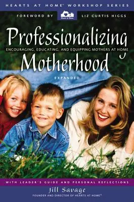 Professionalisierung der Mutterschaft: Mütter zu Hause ermutigen, erziehen und ausrüsten - Professionalizing Motherhood: Encouraging, Educating, and Equipping Mothers at Home