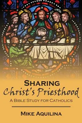 Das Priestertum Christi teilen: Eine Bibelstudie für Katholiken - Sharing Christ's Priesthood: A Bible Study for Catholics