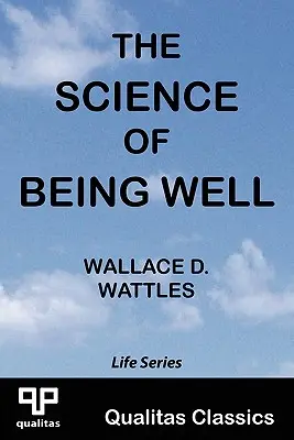 Die Wissenschaft des Wohlbefindens (Qualitas-Klassiker) - The Science of Being Well (Qualitas Classics)