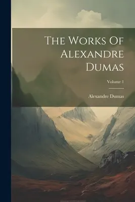 Die Werke von Alexandre Dumas; Band 1 - The Works Of Alexandre Dumas; Volume 1
