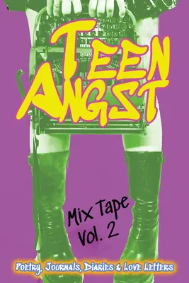 Teen Angst Mix Tape Vol. 2: Gedichte, Tagebücher, Tagebücher und Liebesbriefe - Teen Angst Mix Tape Vol. 2: Poetry, Journals, Diaries & Love Letters