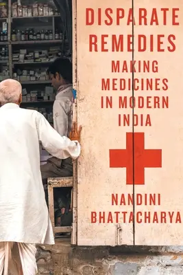 Ungleiche Heilmittel: Die Herstellung von Arzneimitteln im modernen Indien Band 7 - Disparate Remedies: Making Medicines in Modern India Volume 7