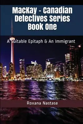 MacKay - Kanadische Detektivserie Buch Eins: Ein passendes Epitaph & Ein Einwanderer - MacKay - Canadian Detectives Series Book One: A Suitable Epitaph & An Immigrant