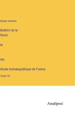 Bulletin de la Société médicale homoeopathique de France: Band 10 - Bulletin de la Société médicale homoeopathique de France: Tome 10