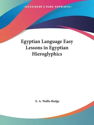 Ägyptische Sprache Leichte Lektionen in ägyptischen Hieroglyphen - Egyptian Language Easy Lessons in Egyptian Hieroglyphics