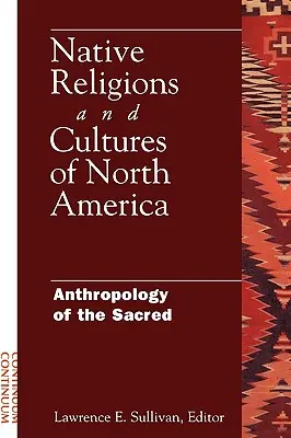 Eingeborenenreligionen und -kulturen Nordamerikas: Anthropologie des Sakralen - Native Religions and Cultures of North America: Anthropology of the Sacred